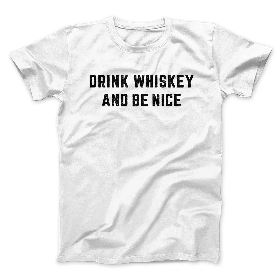Drink Whiskey And Be Nice Men/Unisex T-Shirt