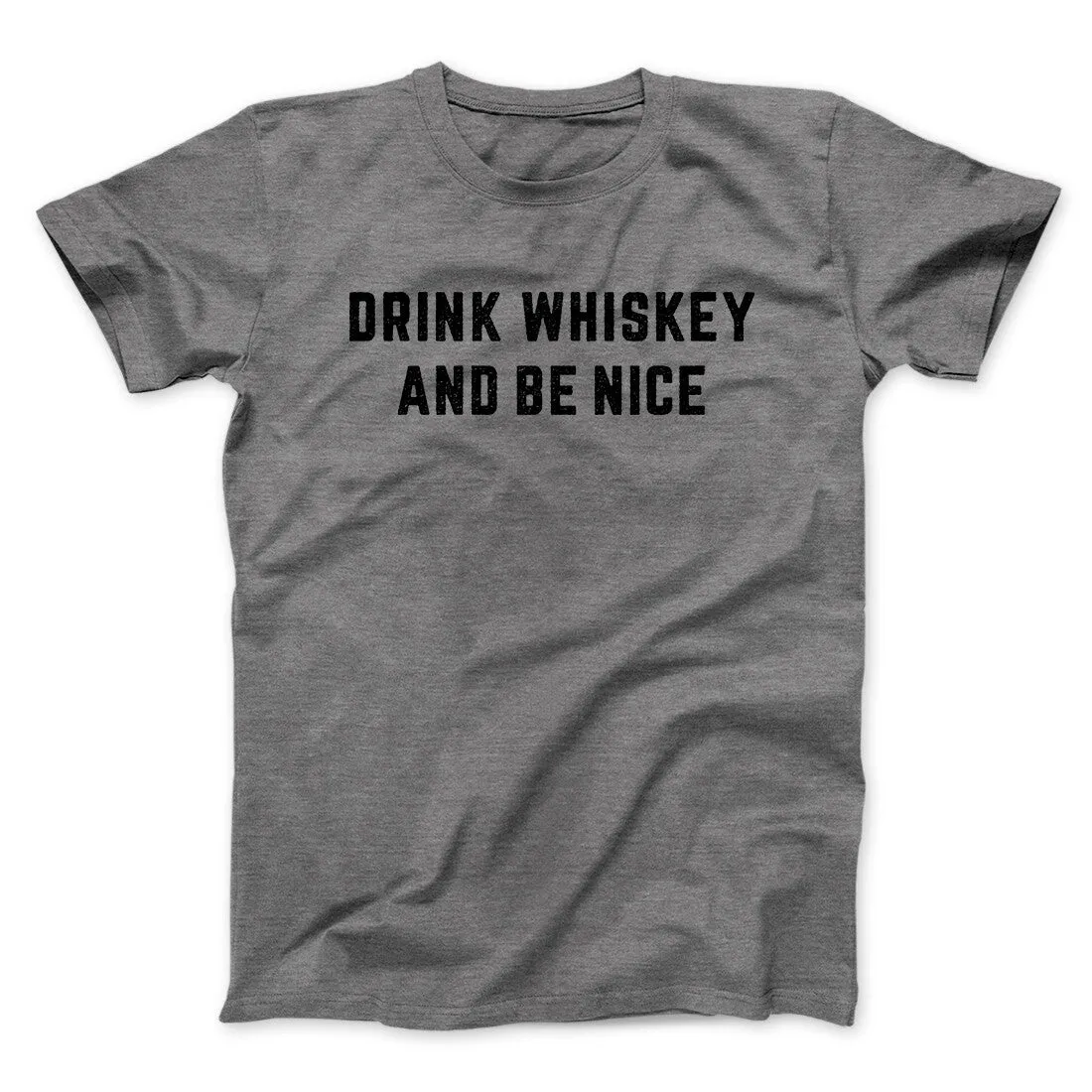 Drink Whiskey And Be Nice Men/Unisex T-Shirt