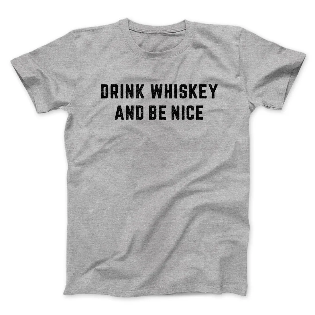 Drink Whiskey And Be Nice Men/Unisex T-Shirt