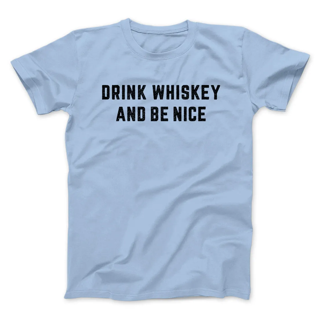 Drink Whiskey And Be Nice Men/Unisex T-Shirt