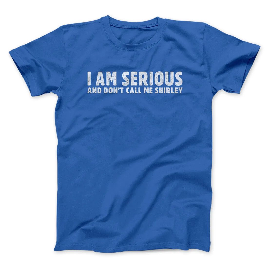 I Am Serious, And Don’t Call Me Shirley Funny Movie Men/Unisex T-Shirt