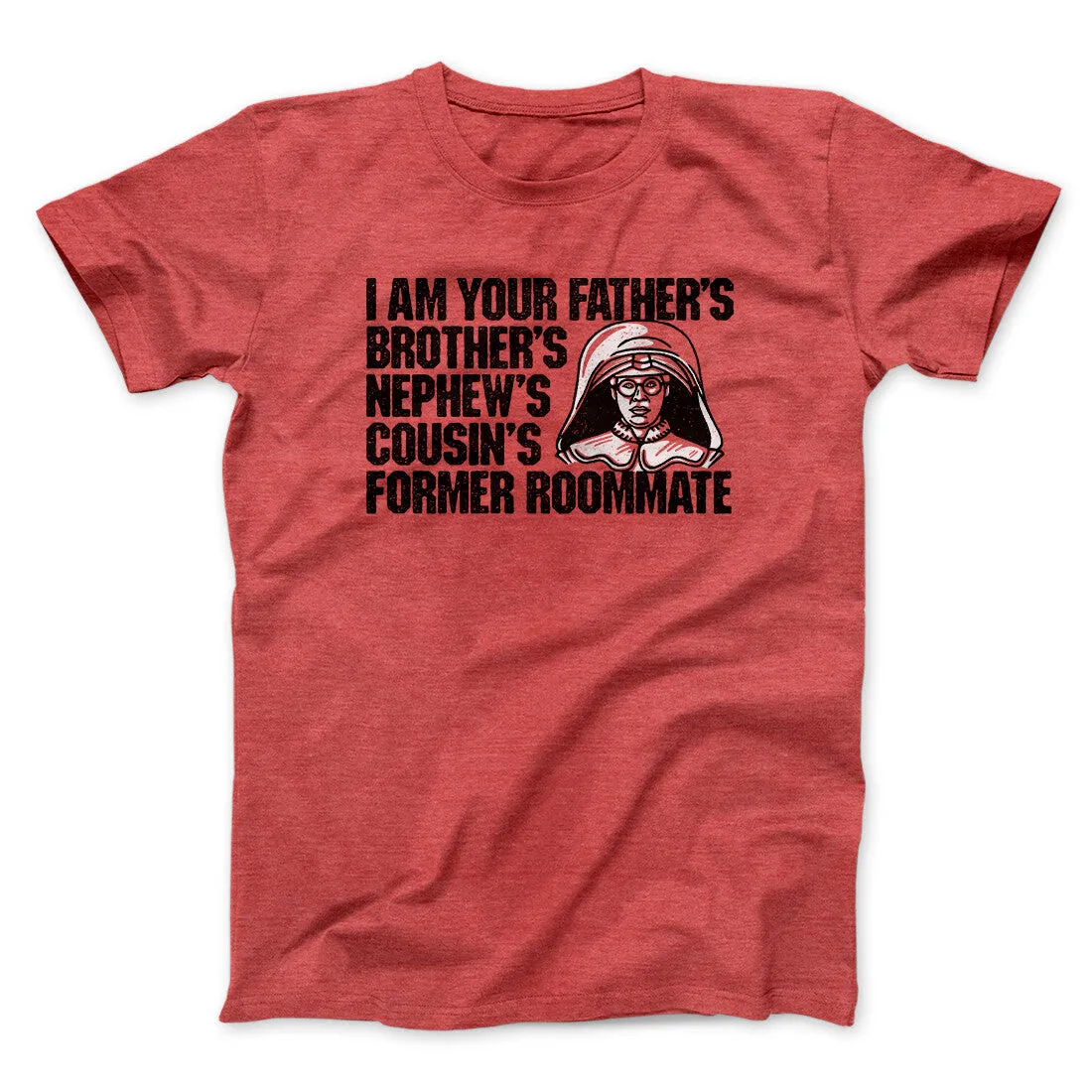 I Am Your Father’s Brother’s Nephew’s Cousin’s Former Roommate Men/Unisex T-Shirt