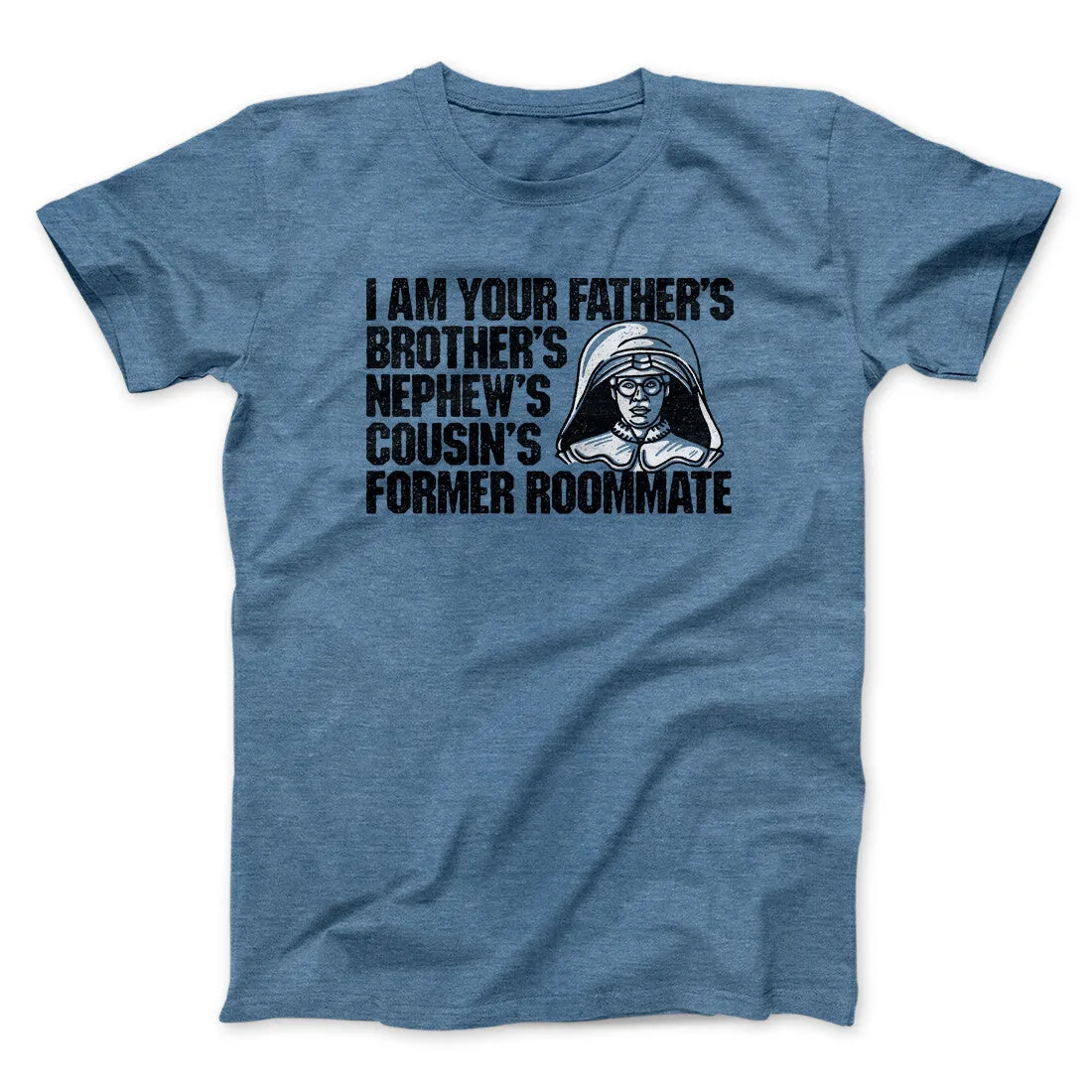 I Am Your Father’s Brother’s Nephew’s Cousin’s Former Roommate Men/Unisex T-Shirt