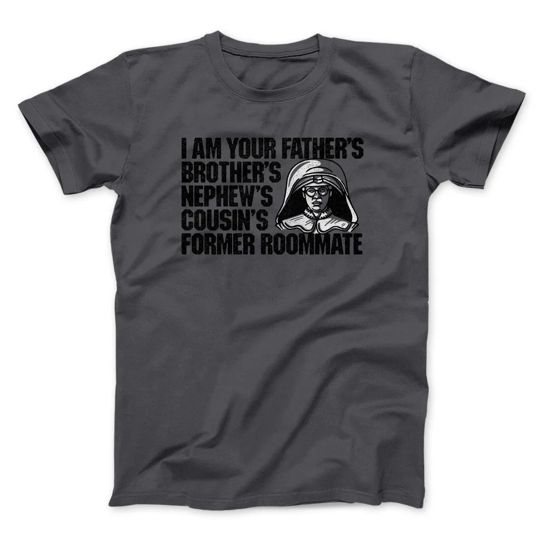I Am Your Father’s Brother’s Nephew’s Cousin’s Former Roommate Men/Unisex T-Shirt
