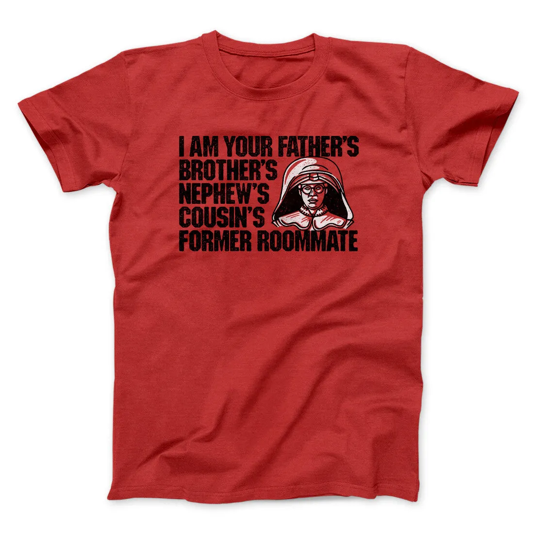I Am Your Father’s Brother’s Nephew’s Cousin’s Former Roommate Men/Unisex T-Shirt